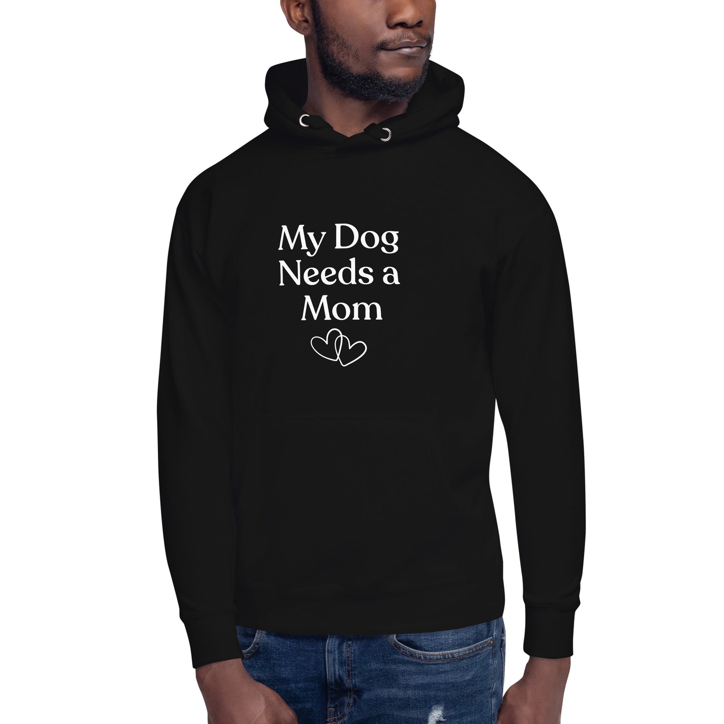 My Dog Needs a Mom - Hoodie