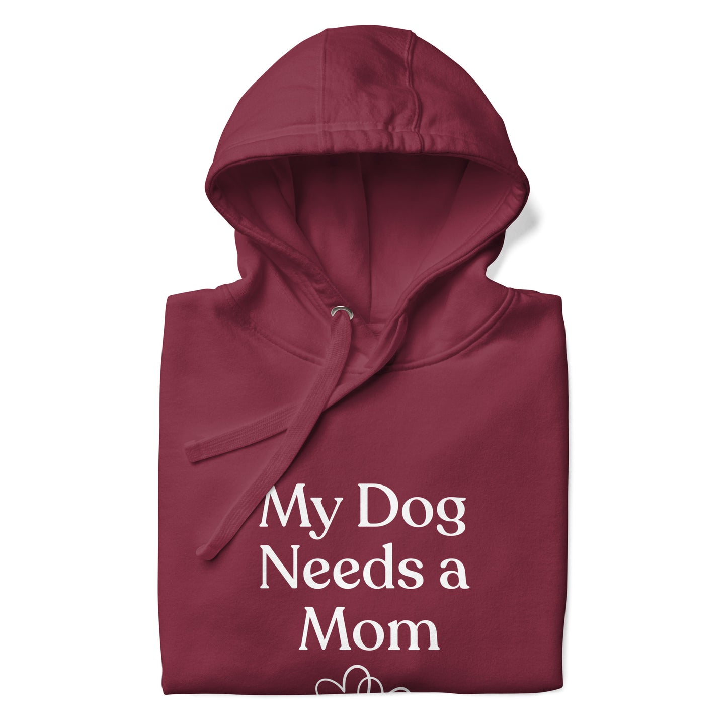 My Dog Needs a Mom - Hoodie