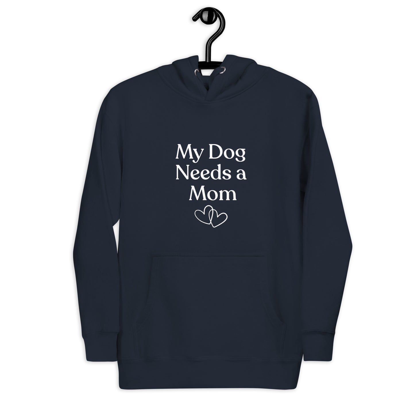 My Dog Needs a Mom - Hoodie