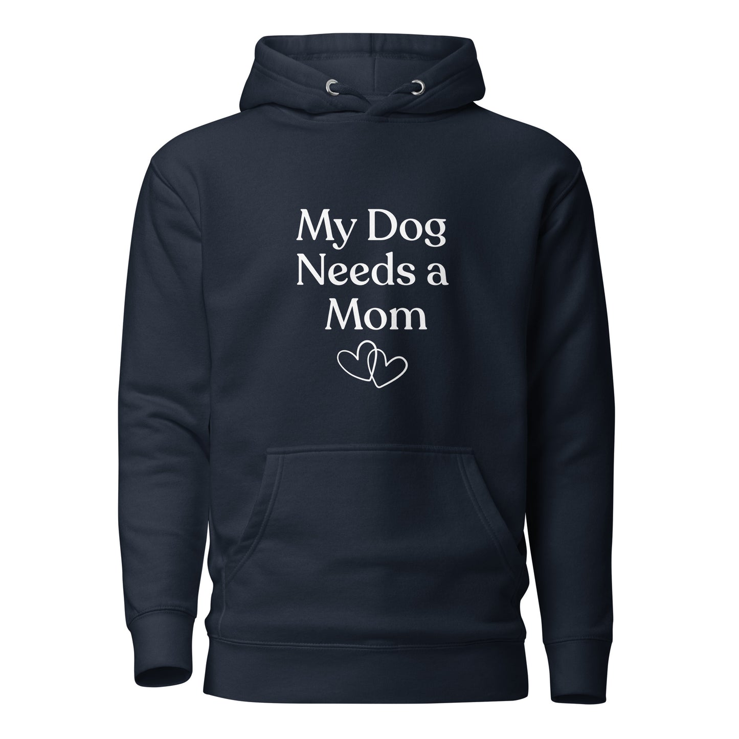 My Dog Needs a Mom - Hoodie