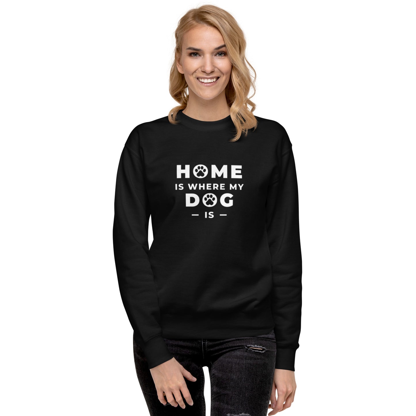 Home is Where my Dog is - Sweatshirt