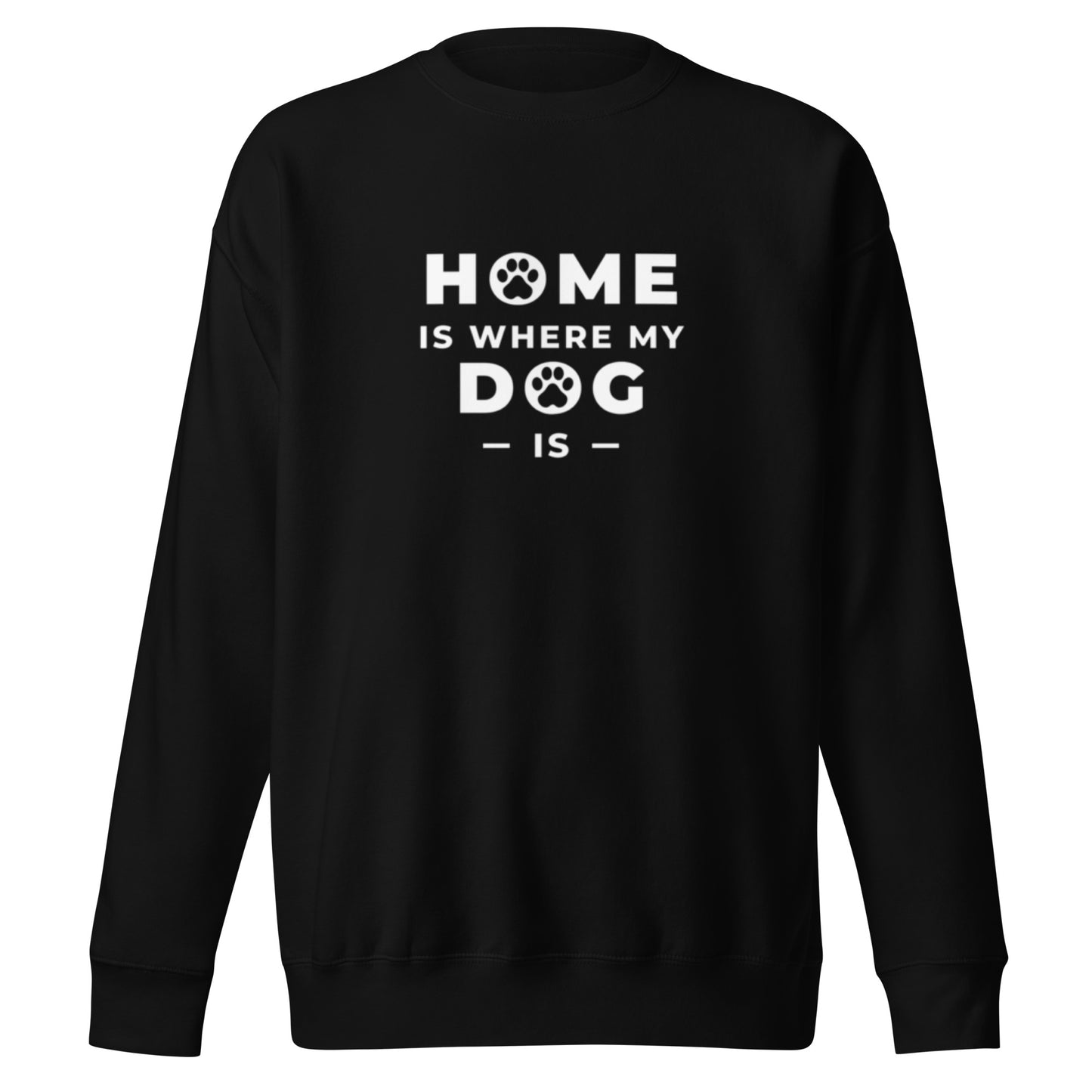 Home is Where my Dog is - Sweatshirt