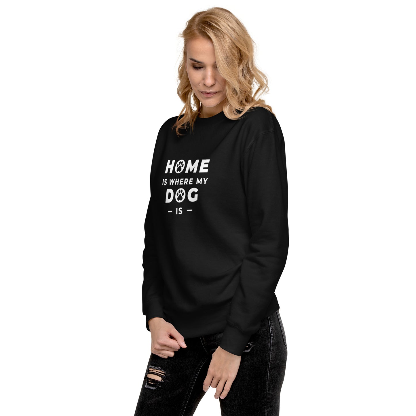 Home is Where my Dog is - Sweatshirt