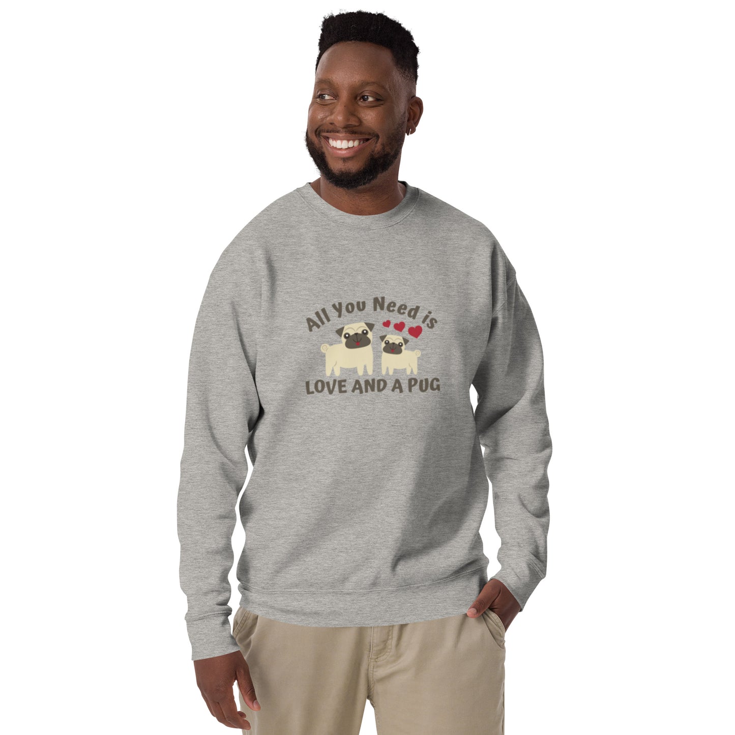 All You Need is Love and a Pug - Sweatshirt