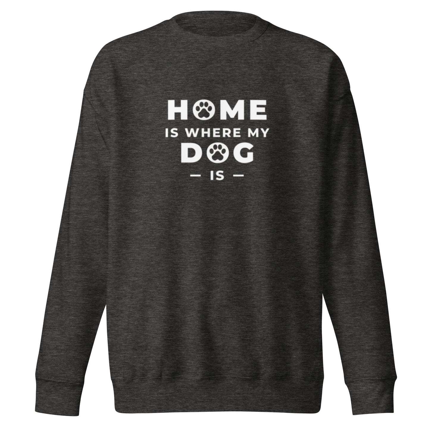 Home is Where my Dog is - Sweatshirt