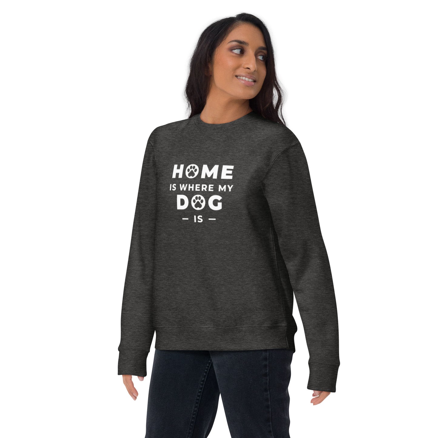 Home is Where my Dog is - Sweatshirt