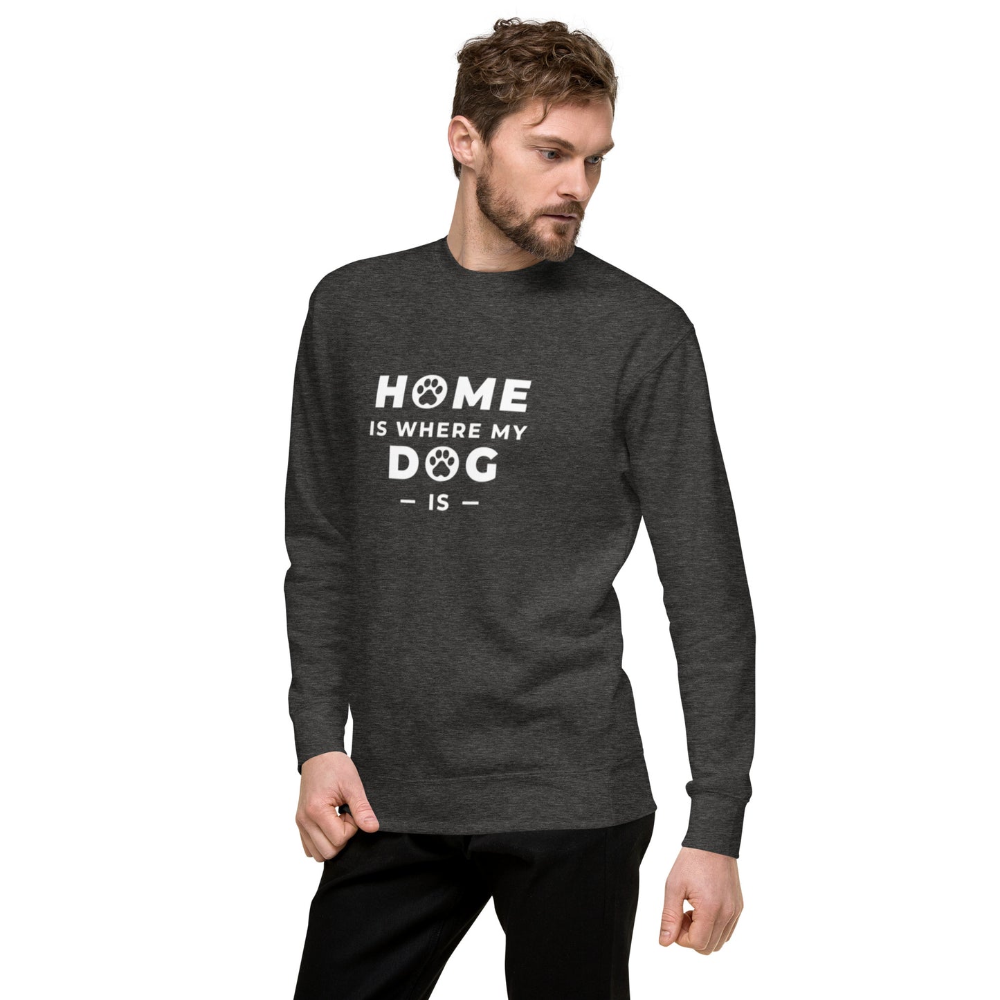 Home is Where my Dog is - Sweatshirt