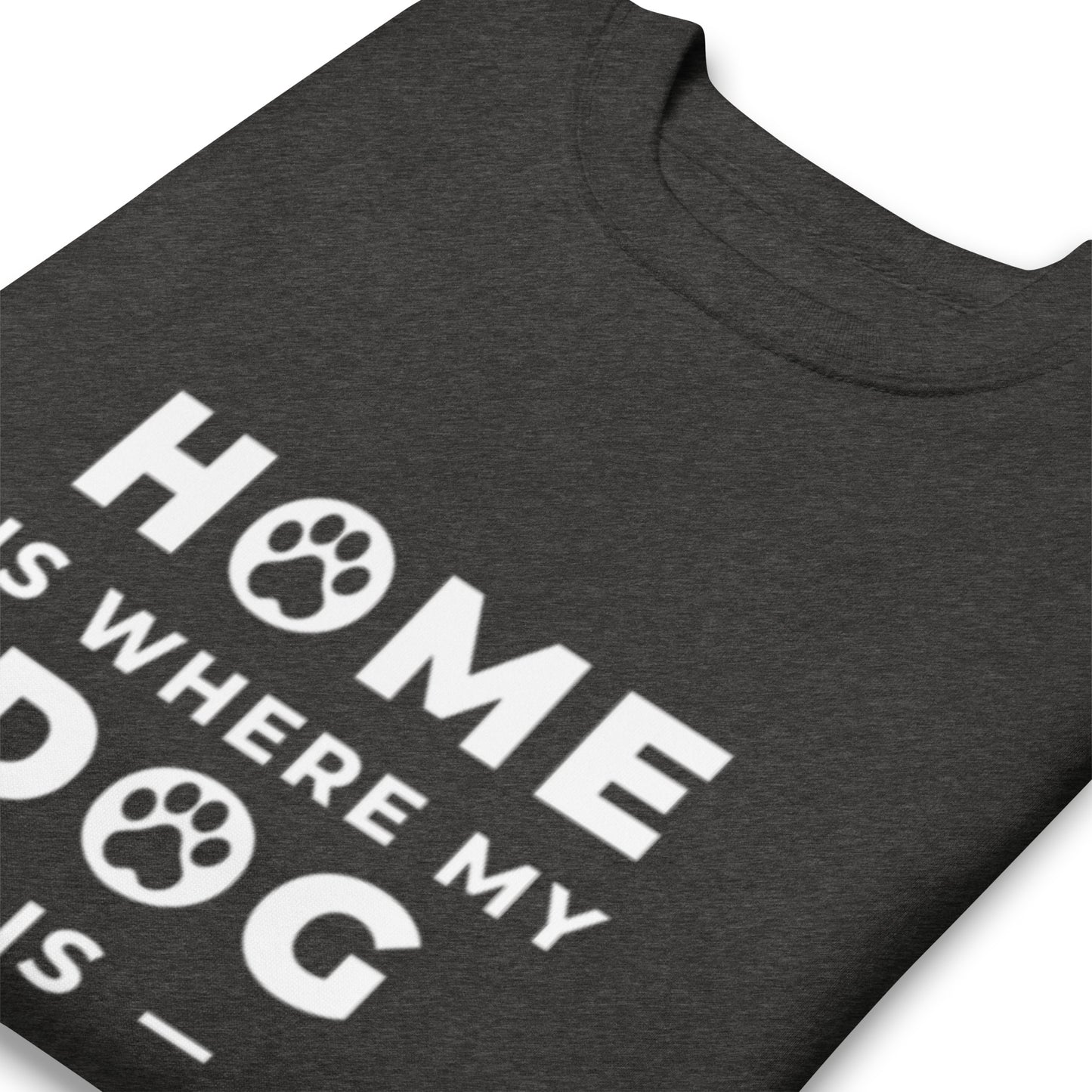 Home is Where my Dog is - Sweatshirt