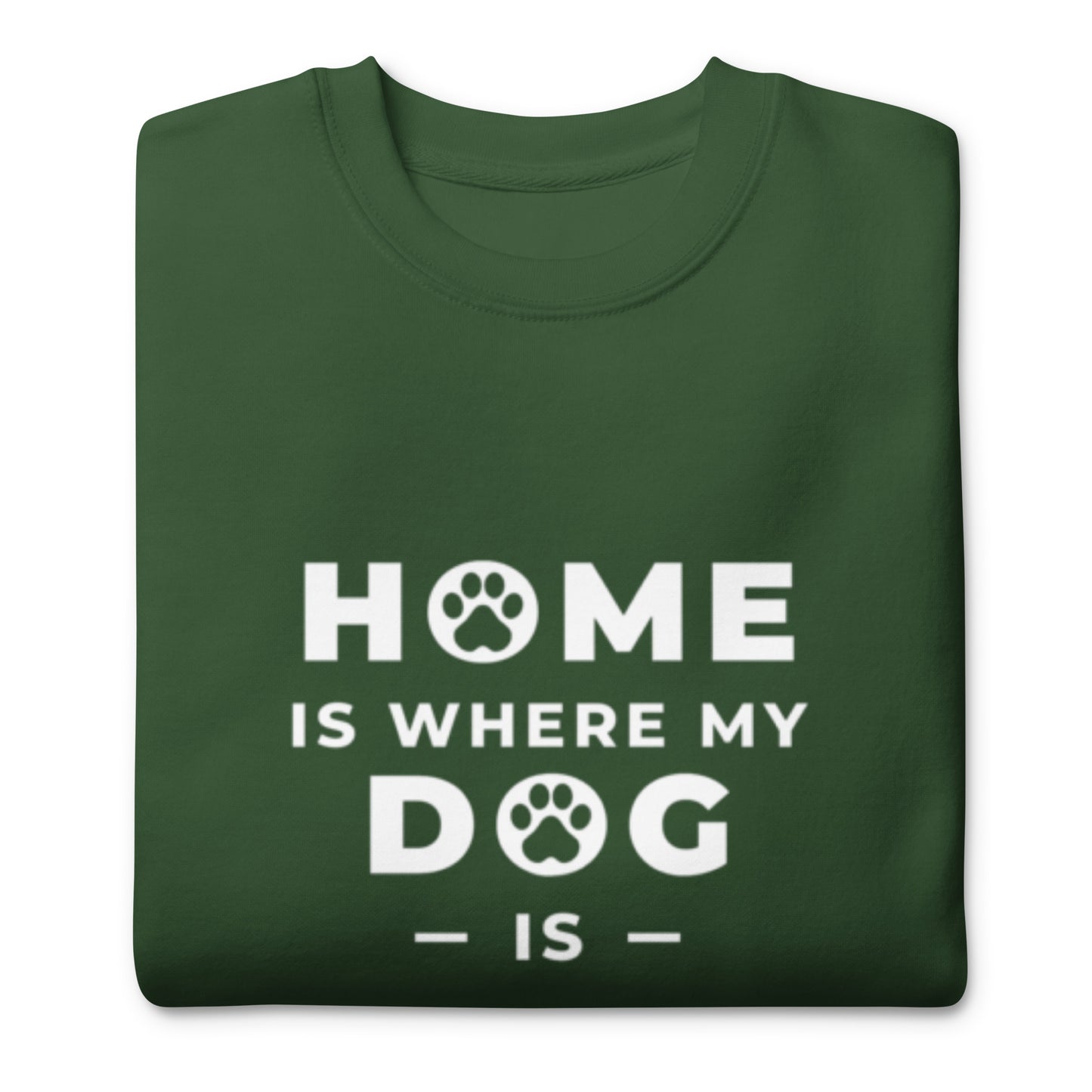 Home is Where my Dog is - Sweatshirt