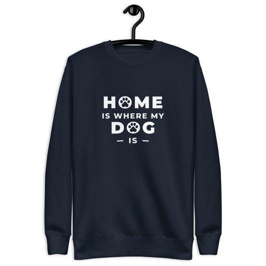 Home is Where my Dog is - Sweatshirt