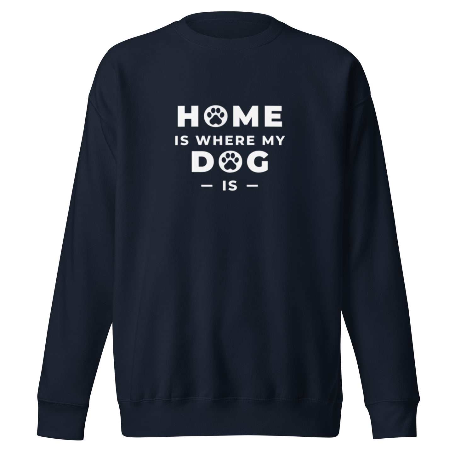 Home is Where my Dog is - Sweatshirt