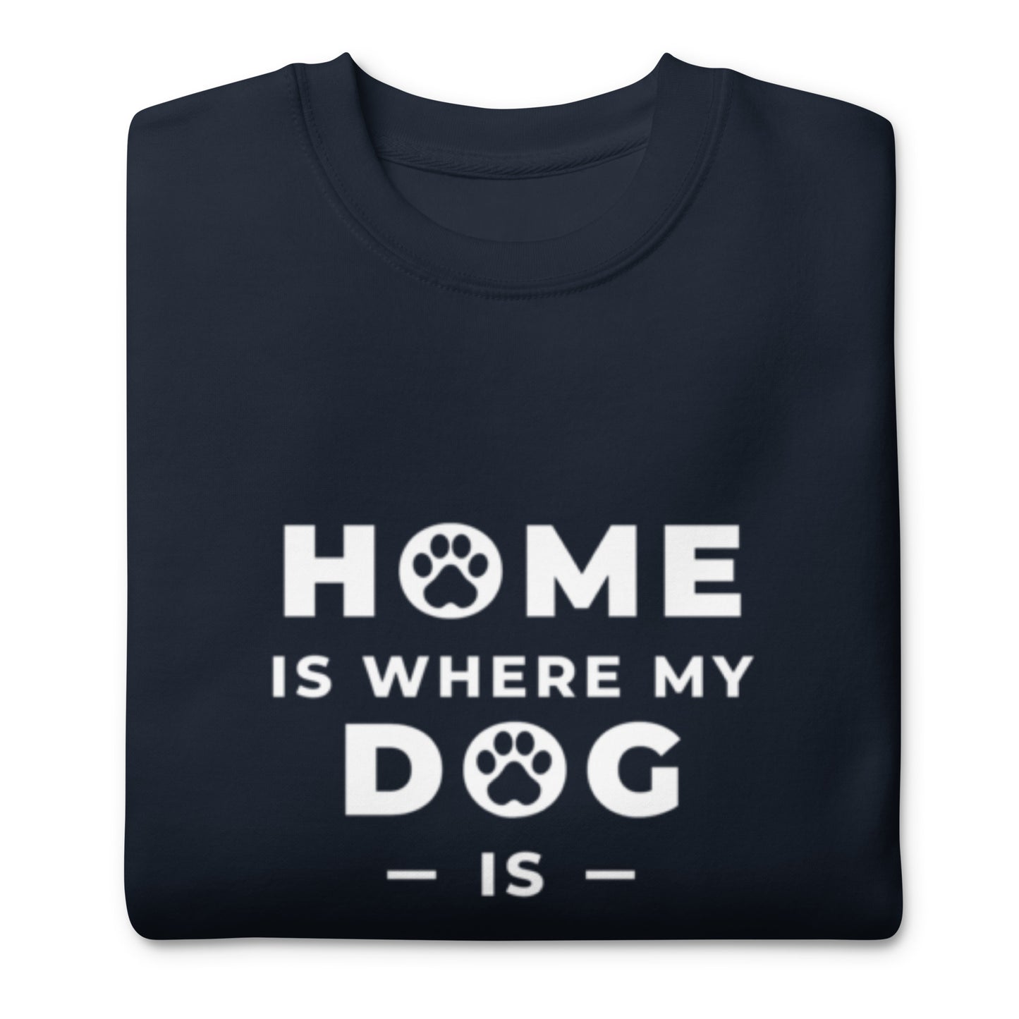 Home is Where my Dog is - Sweatshirt