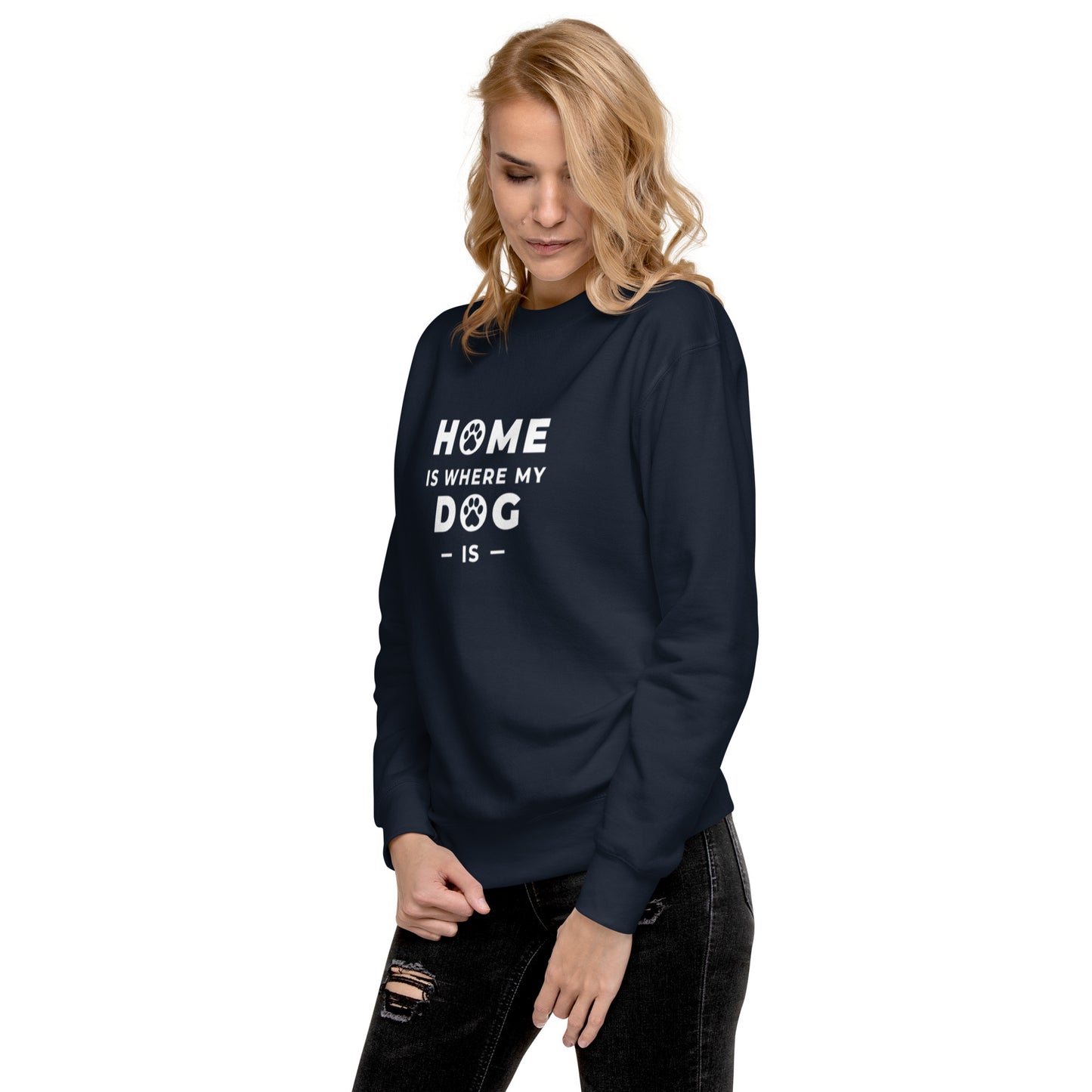 Home is Where my Dog is - Sweatshirt