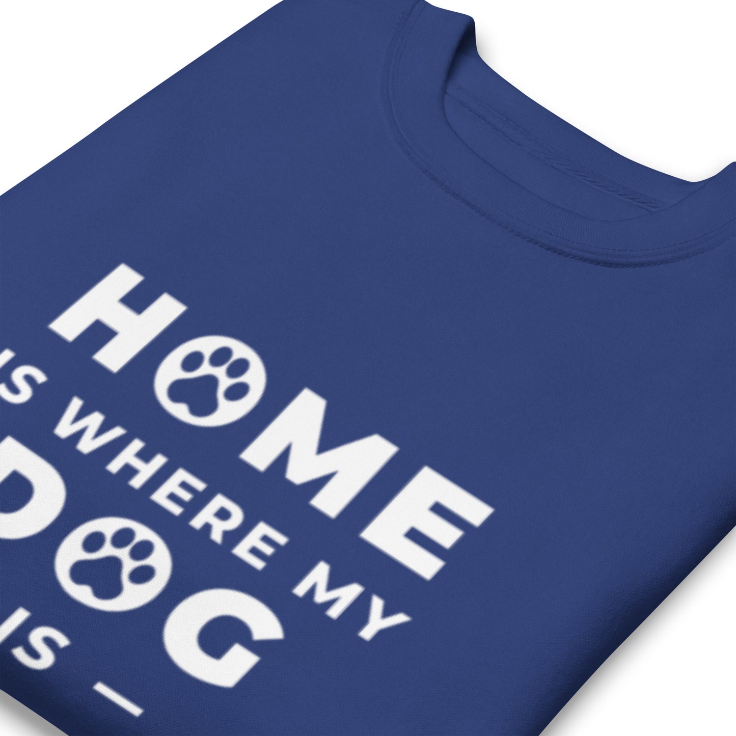 Home is Where my Dog is - Sweatshirt