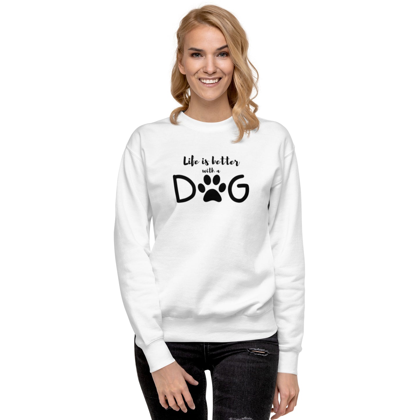 Life is Better with a Dog - Sweatshirt