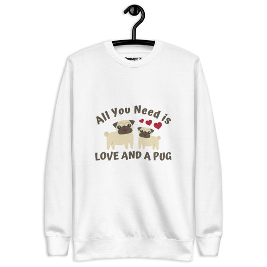 All You Need is Love and a Pug - Sweatshirt