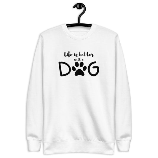 Life is Better with a Dog - Sweatshirt